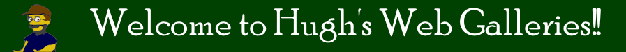 Welcome to Hugh's Web Galleries!!